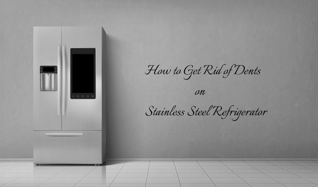 how to remove dents from stainless steel fridge